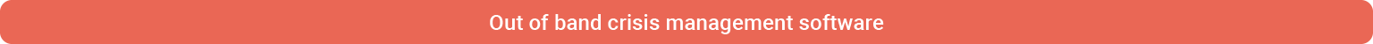Out of band crisis management software